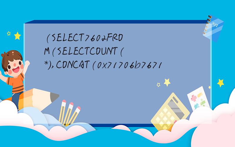 (SELECT7602FROM(SELECTCOUNT(*),CONCAT(0x71706b7671
