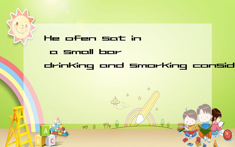 He ofen sat in a small bar, drinking and smorking considerably more ()A than his healthB than good healthC than is good for his health D than that is healthy答案是C不理解这是个什么意思.句子语法也看不懂.