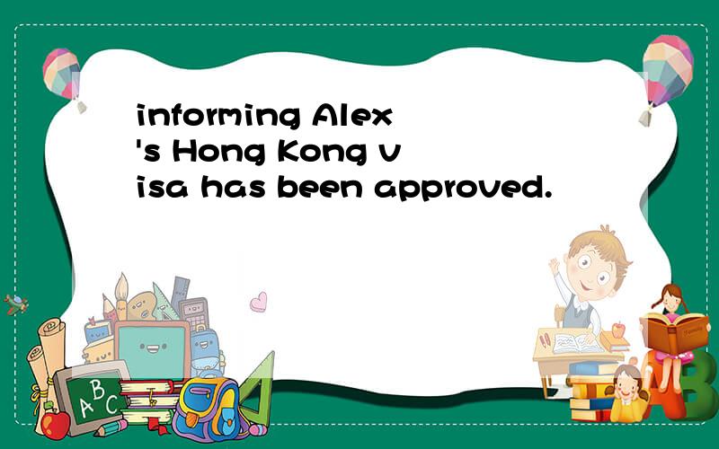 informing Alex's Hong Kong visa has been approved.
