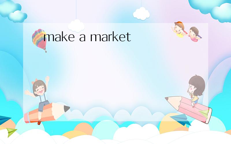 make a market