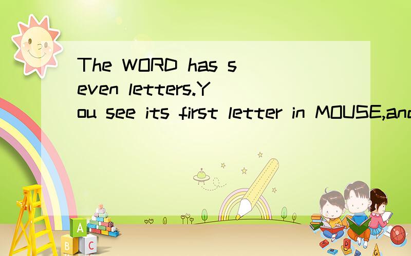 The WORD has seven letters.You see its first letter in MOUSE,and last letter in