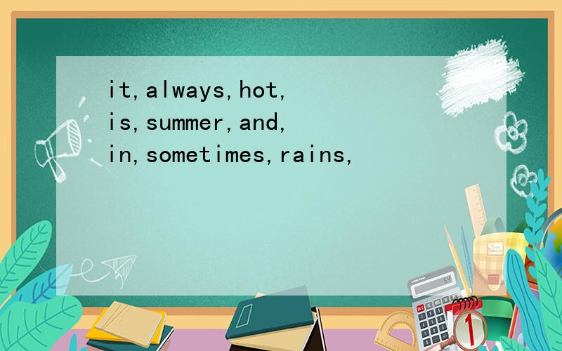 it,always,hot,is,summer,and,in,sometimes,rains,
