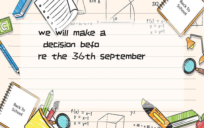 we will make a decision before the 36th september