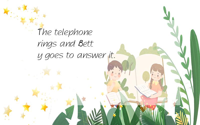 The telephone rings and Betty goes to answer it.